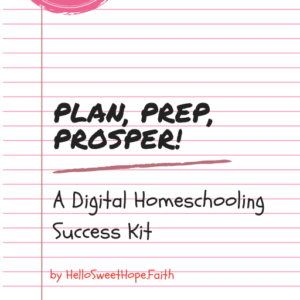 Plan, Prep, Prosper! A Digital Homeschooling Success Kit